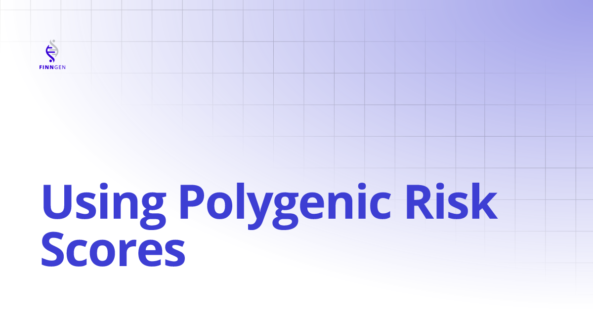Using Polygenic Risk Scores | FinnGen Handbook