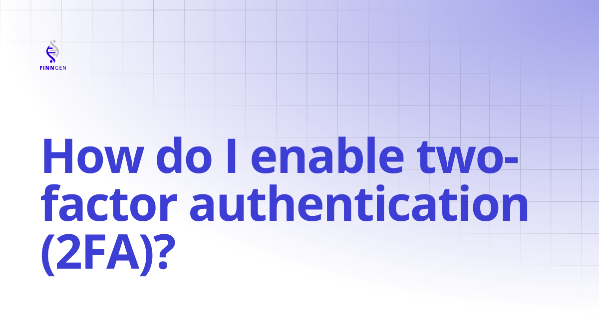 How do I enable two-factor authentication (2FA)? | FinnGen Handbook