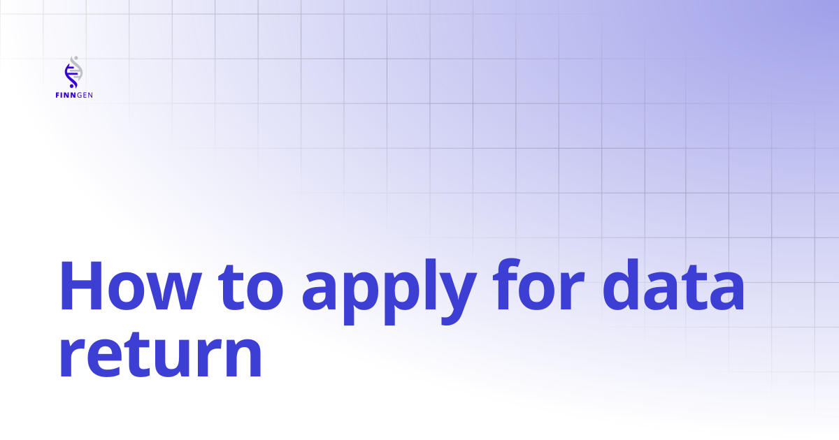 How to apply for data return | FinnGen Handbook
