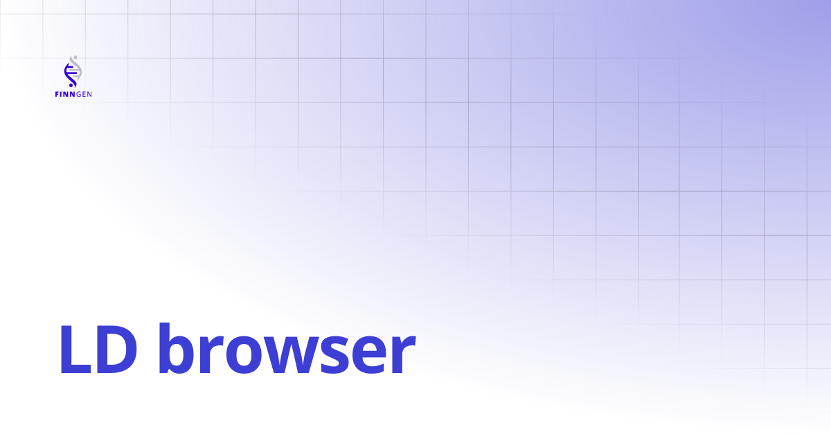 LD browser | FinnGen Handbook